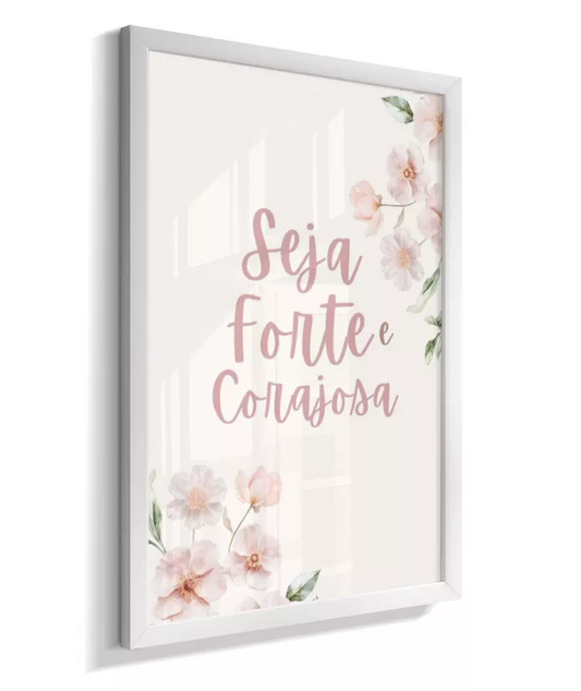 Quadro Infantil Quarto Bebê Menina Rosa Seja Forte e Corajosa Flores Floral